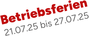 Betriebsferien 21.07.25 bis 27.07.25